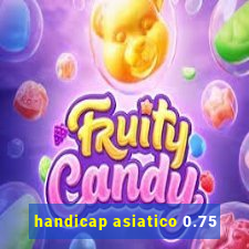 handicap asiatico 0.75